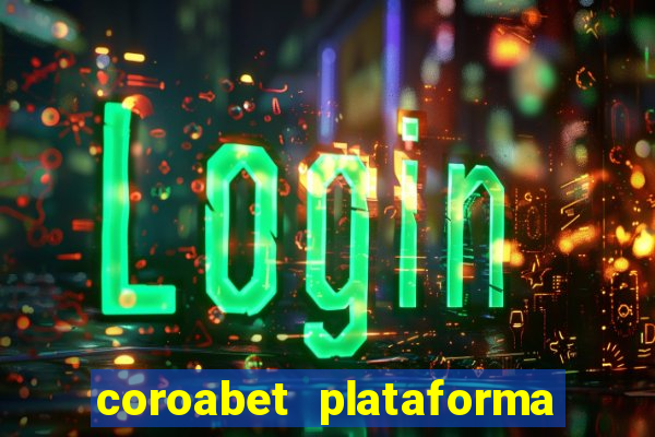 coroabet plataforma de jogos